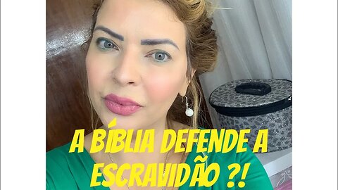 A BÍBLIA DEFENDE A ESCRAVIDÃO ?!