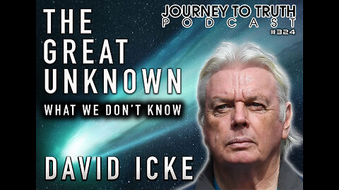 EP 324 | David Icke | The Great Unknown - What We Don't Know