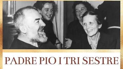 Padre Pio i tri sestre