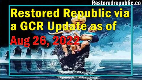 Restored Republic via a GCR Update as of Aug 26, 2022 - By Judy Byington