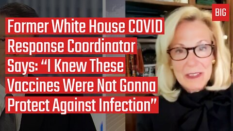 White House COVID Coordinator Says: "I Knew These Vaccines Were Not Gonna Protect Against Infection"