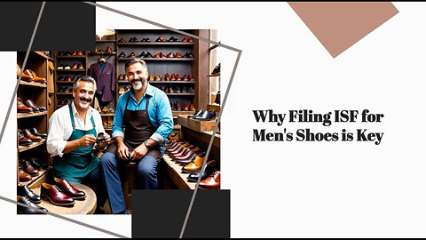 ISF for Men's Shoes: A Must-Know for Importers in the Footwear Industry!