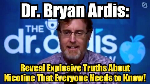 Dr. Bryan Ardis- Reveal Explosive Truths About Nicotine That Everyone Needs to Know!