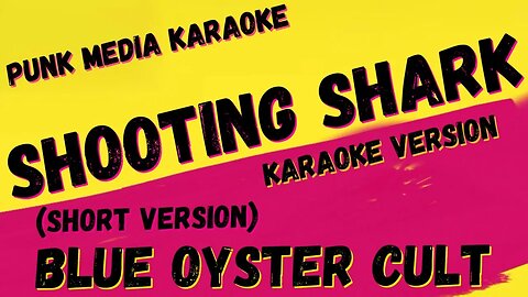 BLUE OYSTER CULT ✴ SHOOTING SHARK ✴ SHORT VERSION ✴ KARAOKE INSTRUMENTAL ✴ PMK