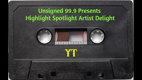 Unsigned 99.9 Presents Highlight Spotlight Artist Delight (YT)