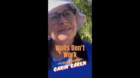 Carin' Karen says, "Walls Don't Work!"