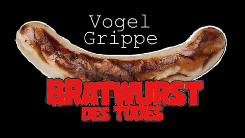 Vogelgrippe - Die BRATWURST DES TODES Pandemie