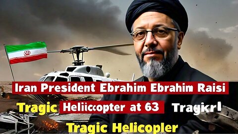 Iran President Ebrahim Raisi, supreme leader’s protégé, dies at 63 in helicopter crash