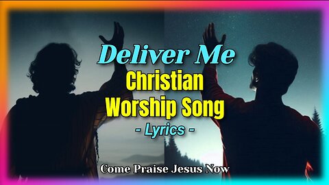 Deliver Me | Worship Praise Christian Song (Official Lyric Video) | #Jesus #Worship #Truegod #Hope