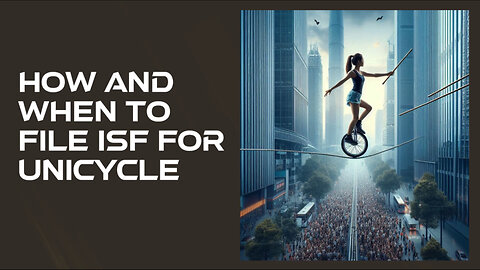 Mastering the Art of ISF: Filing Requirements and Pro Tips for Unicycles