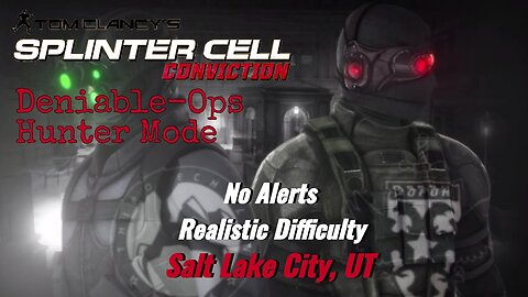 Splinter Cell Conviction: Deniable Ops Salt Lake City, UT - Realistic Difficulty (No Alerts)