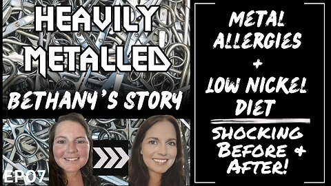 EP07 - Metal Allergies & the Low-Nickel Diet: SHOCKING Before & After