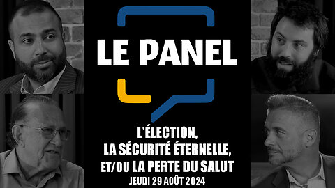 Le Panel - L'élection, la sécurité éternelle et/ou la perte du salut - 29 août 2024