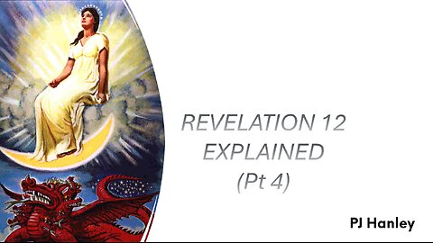 Revelation 12 Explained Pt.4 - PJ Hanley - July 7th, 2024