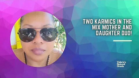 TWO KARMICS IN THE MIX MOTHER AND DAUGHTER DUO! #karmic #karmicrelationships #soulmate #twinflame