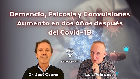 Demencia, Psicosis y Convulsiones: Aumento en dos Años después del Covid-19 con José Osuna