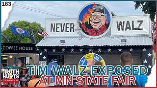 Truth Hurts #163 - Tim Walz EXPOSED at State Fair