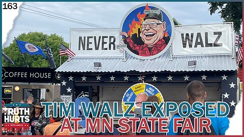 Truth Hurts #163 - Tim Walz EXPOSED at State Fair