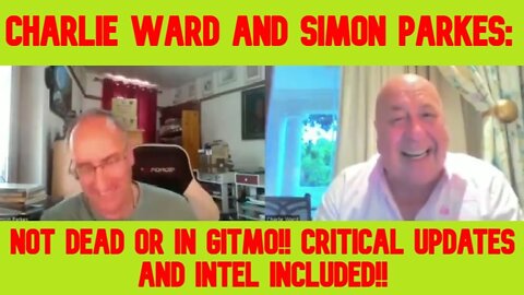 Charlie Ward and Simon Parkes: Not Dead or in GITMO!! Critical Updates and Intel Included!!