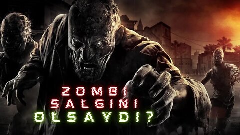 Ya Bir Zombi Salgını Olsaydı?