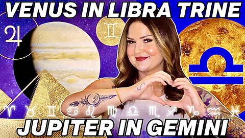 Venus in Libra Trine Jupiter in Gemini | All 12 Signs