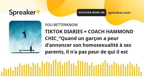 TIKTOK DIARIES = COACH HAMMOND CHIC_“Quand un garçon a peur d’annoncer son homosexualité à ses paren