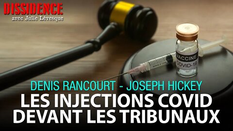 DISSIDENCE - LES INJECTIONS DEVANT LES TRIBUNAUX avec DENIS RANCOURT et JOSEPH HICKEY