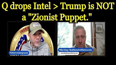 New Patriot Underground & Mike King- Trump is NOT a 'Zionist Puppet.'