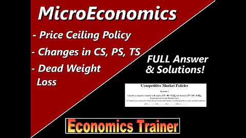 MicroEconomics: Price Ceiling Policy, Dead Weight Loss from Shortage, Consumer and Producer Surplus