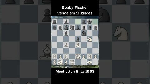 UAU BOBBY FISCHER VENCE EM 11 LANCES