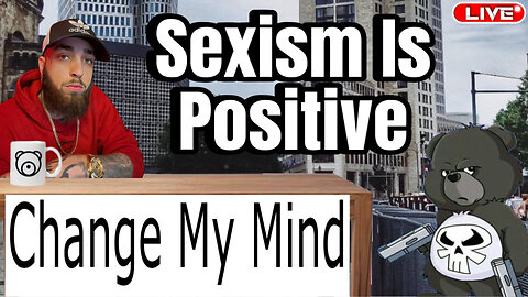 Sexism Is Positive | Change My Mind | The SpeakeaZy Show