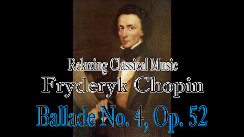 Relaxing Classical Music : Fryderyk Chopin : Ballade No. 4, Op. 52