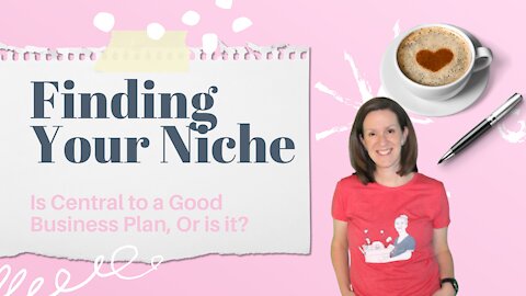 Finding Your Niche is Central to a Good Business Plan, Or is it?