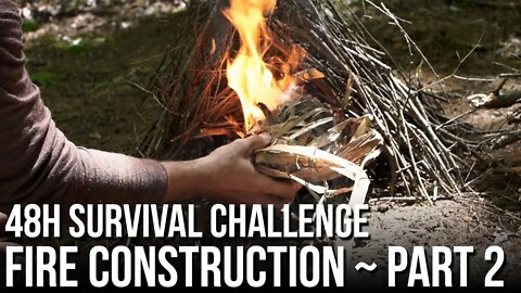 48h Survival Challenge in the Wilderness - Fire Construction Part 2