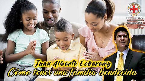 Cómo tener una familia bendecida - Juan Alberto Echeverry