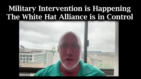 Michael Jaco HUGE - Military Intervention is Happening > The White Hat Alliance is in Control