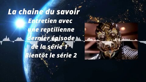 Entretien avec une reptilienne épisode 9.