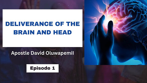 Deliverance of the Head and Brain [Episode 1] - Apostle David Oluwapemi