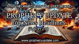 Prophecy Update Top News Headlines - (9/24/24)