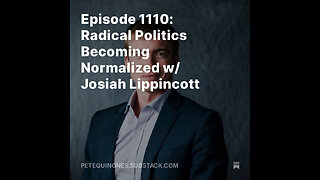 Episode 1110: Radical Politics Becoming Normalized w/ Josiah Lippincott