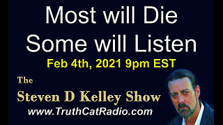 Most will die, Some will listen. The Steven D Kelley Show Feb-4-2021