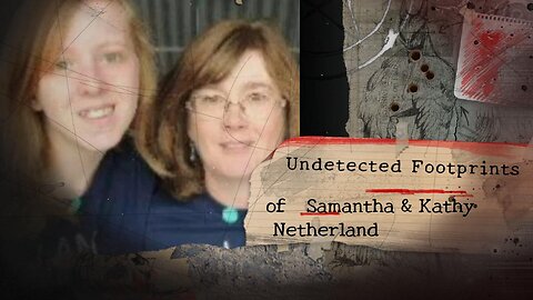 Undetected Footprints of Samantha & Kathy Netherland !