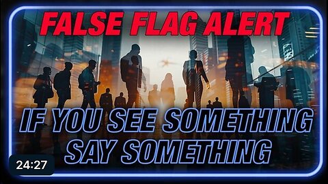 False Flag Alert: If You See Something, Say Something