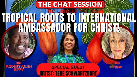 TROPICAL ROOTS TO INTERNATIONAL AMBASSADOR FOR CHRIST: TERE SCHWARTZBART | THE CHAT SESSION