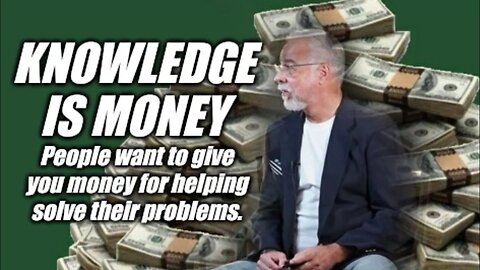 People want to give you money for your knowledge