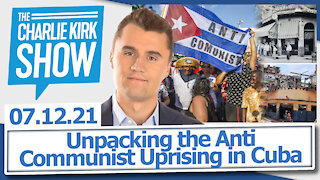 Unpacking the Anti-Communist Uprising in Cuba | The Charlie Kirk Show LIVE 07.12.21