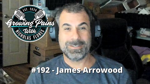 #192 - James Arrowood | Growing Pains with Nicholas Flores