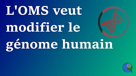 Monde - L'OMS encourage la modification du génome humain