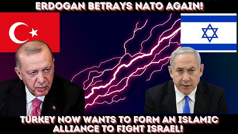 Turkey's Erdogan calls for Islamic alliance against Israel! Turkey betrays NATO again!