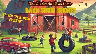 "Barn Show Shorts" Ep. #368 “Feel Good Fridays”